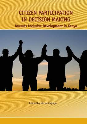 Citizen Participation in Decision Making. Towards Inclusive Development in Kenya (Paperback)