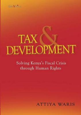 Tax and Development: Solving Kenya?s Fiscal Crisis Through Human Rights (Paperback)