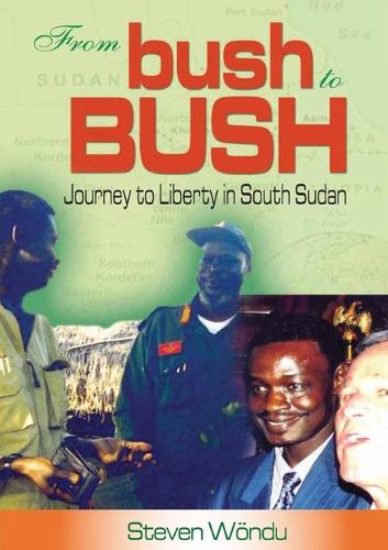 From Bush to Bush. Journey to Liberty in South Sudan (Paperback)