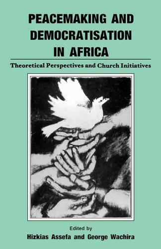 Peacemaking and Democratisation in Africa. Theoretical Perspectives and Church Initiatives (Paperback)