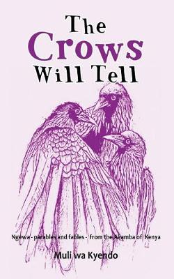 The Crows Will Tell: Ngewa - Parables and Fables - From the Akamba of Kenya (Paperback)