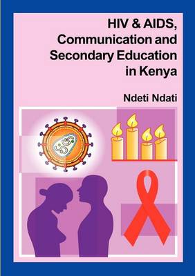 HIV and AIDS, Communication, and Secondary Education in Kenya (Paperback)