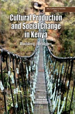 Cultural Production and Change in Kenya. Building Bridges (Paperback)