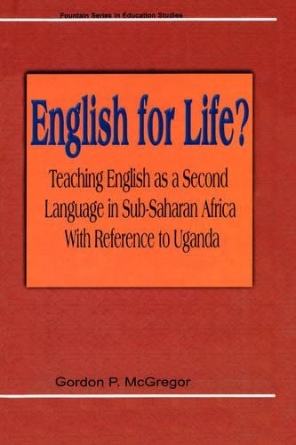 English for Life? Teaching English as a Second Language in Sub-Saharan Africa with Reference to Uganda (Paperback)