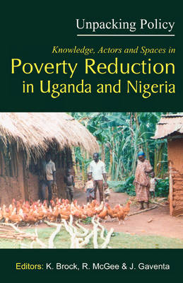 Unpacking Policy: Knowledge,Actors and Spaces in Poverty Reduction in Uganda and Nigeria (Paperback)