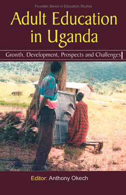 Adult Education in Uganda: Growth, Development, Prospects and Challenges (Paperback)