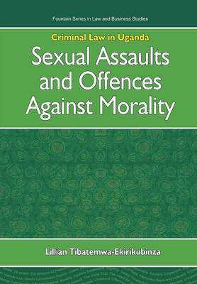 Criminal Law in Uganda: Sexual Assaults and Offences Against Morality (Paperback)