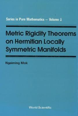 Metric Rigidity Theorems On Hermitian Locally Symmetric Manifolds - Series In Pure Mathematics 6 (Hardback)