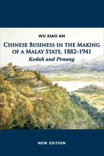 Chinese Business in the Making of a Malay State, 1882-1914: Kedah and Penang (Paperback)