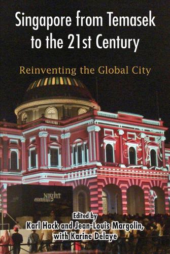 Singapore from Temasek to the 21st Century: Reinventing the Global City (Paperback)