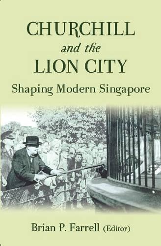 Churchill and the Lion City: Shaping Modern Singapore (Hardback)