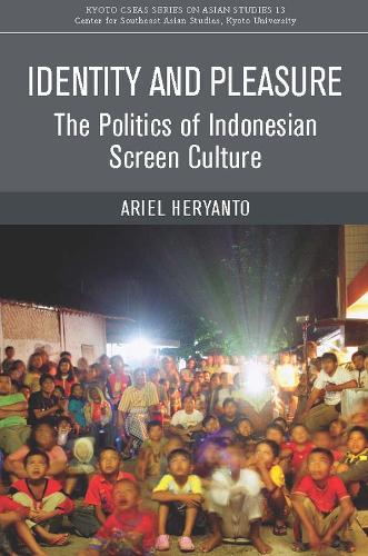 Identity and Pleasure: The Politics of Indonesian Screen Culture - Kyoto CSEAS Series on Asian Studies (Paperback)