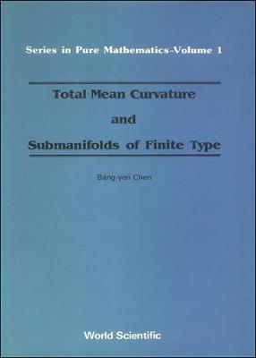 Total Mean Curvature And Submanifolds Of Finite Type - Series In Pure Mathematics 1 (Hardback)