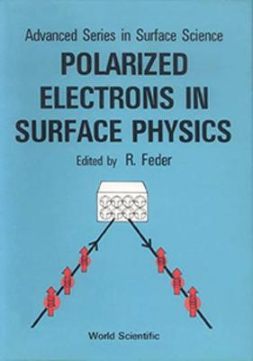 Polarized Electrons In Surface Physics - Advanced Series In Surface Science 1 (Hardback)
