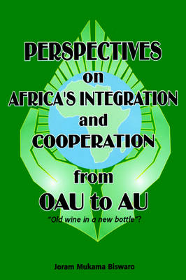 Perspectives on Africa's Integration and Cooperation from OAU to AU?: Old Wine in a New Bottle? (Paperback)