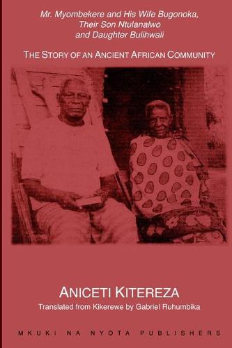 Mr. Myombekere and His Wife Bugonoka, Their Son Ntulanalwo and Daughter Bulihwali: The Story of an Ancient African Community (Paperback)