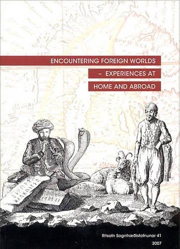 Encountering Foreign Worlds - Experiences at Home and Abroad: Proceedings from the 26th Nordic Congress of Historians, Reykjavik 8-12 August 2007 (Paperback)