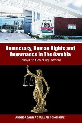 Democracy, Human Rights and Governance in the Gambia: Essays on Social Adjustment (Paperback)