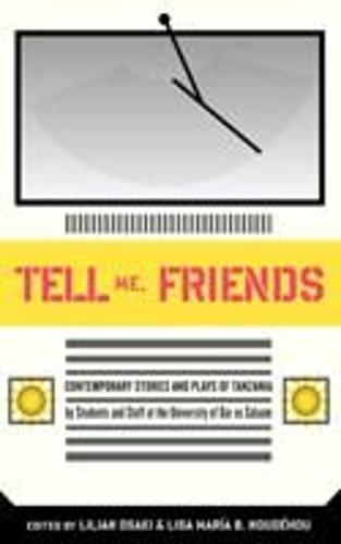 Tell Me Friends: Contemporary Stories and Plays of Tanzania (Paperback)