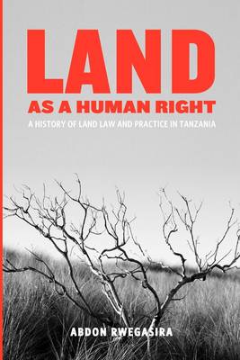 Land as a Human Right. A History of Land Law and Practice in Tanzania (Paperback)