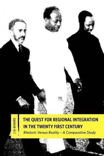 The Quest for Regional Integration in the Twenty First Century. Rhetoric Versus Reality: A Comparative Study (Paperback)