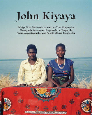 John Kiyaya: Tanzania Photographer and People of Lake Tanganyika (Hardback)
