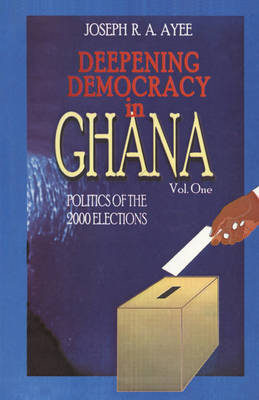 Deepening Democracy in Ghana. Vol. 1 (Paperback)