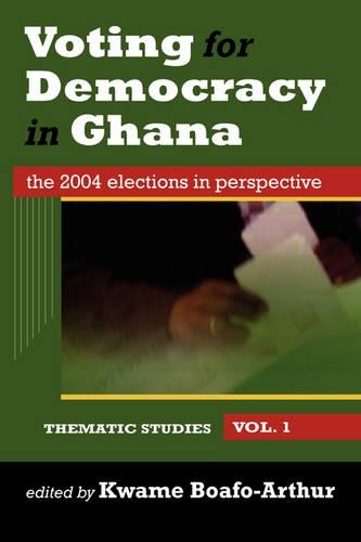 Voting for Democracy in Ghana. the 2004 Elections in Perspective Vol.1 (Paperback)