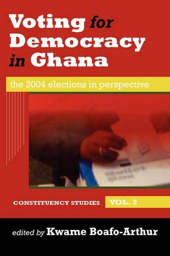 Voting for Democracy in Ghana. the 2004 Elections in Perspective Vol.2 (Paperback)