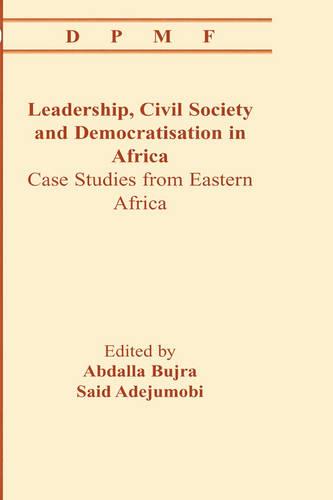 Leadership, Civil Society and Democratisation in Africa. Case Studies from Eastern Africa (Paperback)