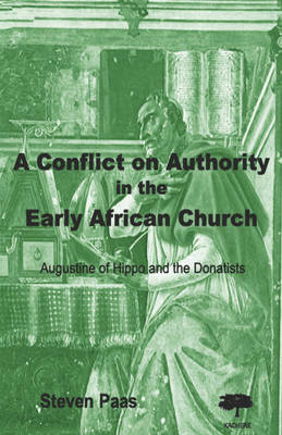 A Conflict on Authority in the Early African Church: Augustine of Hippo and the Donatists (Paperback)