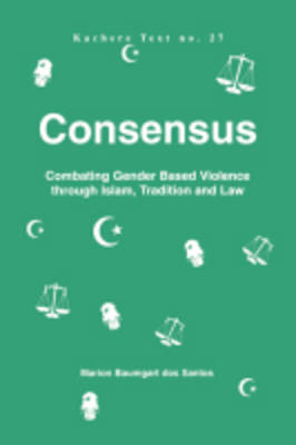 Consensus: Combating Gender Based Violence Through Islam, Tradition and Law (Paperback)