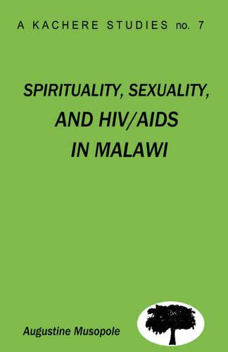 Spirituality, Sexuality and HIV/AIDS in Malawi: Theological Strategies for Behaviour Change (Paperback)