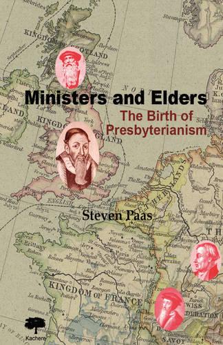 Ministers and Elders: The Birth of Presbyterianism (Paperback)