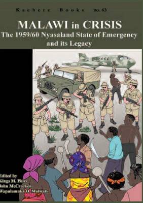 Malawi in Crisis. The 1959/60 Nyasaland State of Emergency and its Legacy (Paperback)