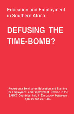 Education and Employment in Southern Africa: Defusing the Time-Bomb? - Seminar Report (Paperback)