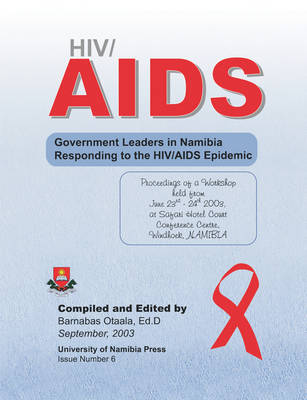 HIV/AIDS: Government Leaders in Namibia Responding to the HIV/AIDS Epidemic: Proceedings of a Workshop Held from June 23rd-24th, 2003, at Safari Hotel Court Conference Centre, Windhoek, Namibia (Paperback)