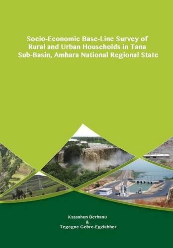 Socio-Economic Base-Line Survey of Rural and Urban Households in Tana Sub-Basin, Amhara National Regional State (Paperback)