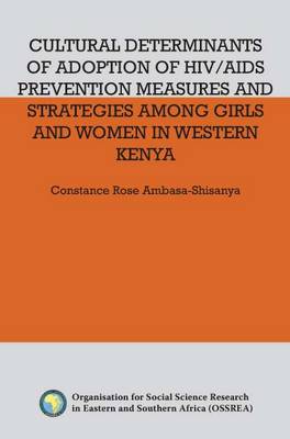 Cultural Determinants of Adoption of HIV/AIDS Prevention Measures and Strategies Among Girls and Women in Western Kenya (Paperback)
