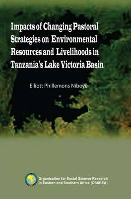 Impacts of Changing Pastoral Strategies on Environmental Resources and Livelihoods in Tanzania's Lake Victoria Basin (Paperback)