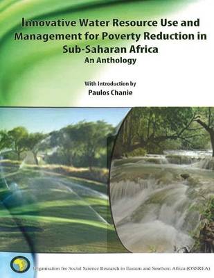 Innovative Water Resource Use and Management for Poverty Reduction in Sub-Saharan Africa: An Anthology (Paperback)