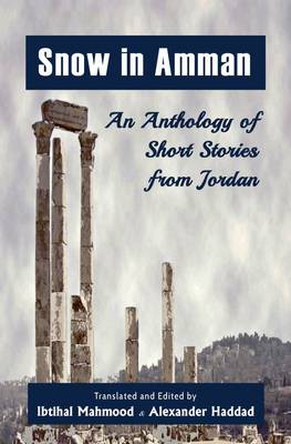 Snow in Amman: An Anthology of Short Stories from Jordan 2015 (Paperback)