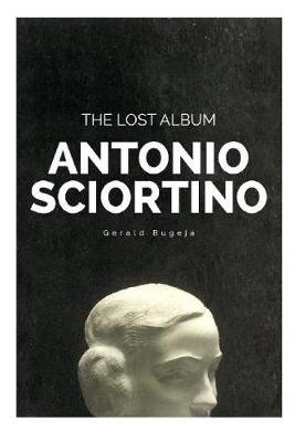 Antonio Sciortino The Lost Album (Hardback)