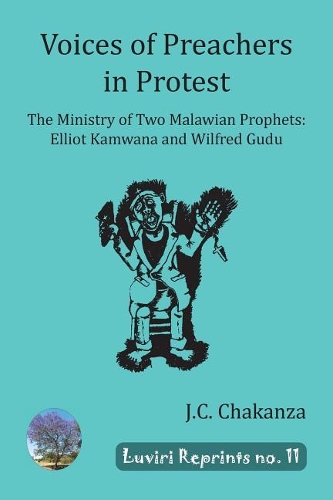 Voices of Preachers in Protest: The Ministry of Two Malawian Prophets: Elliot Kamwana and Wilfred Gudu - Luviri Reprints 11 (Paperback)