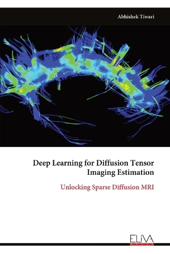 Deep Learning for Diffusion Tensor Imaging Estimation by Abhishek ...