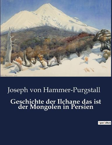 Geschichte Der Ilchane Das Ist Der Mongolen In Persien By Joseph Von ...