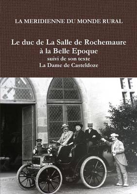 Le Duc de La Salle de Rochemaure La Belle Epoque Suivi de Son Texte "La Dame de Casteldoze" (Paperback)