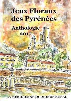 Jeux Floraux Des Pyrenees - Anthologie 2017 (Paperback)
