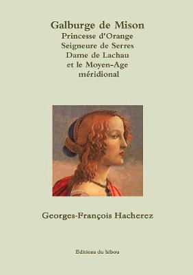 Galburge de Mison Princesse D'Orange Seigneure de Serres Dame de Lachau Et Le Moyen-Age Meridional (Paperback)