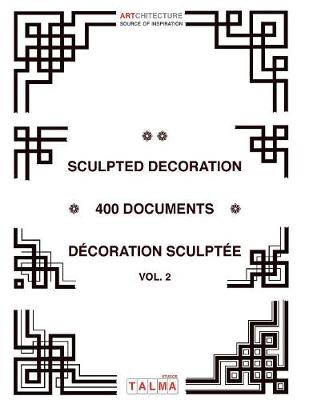 Sculpted Decoration - 400 Documents Vol. 2 - Decoration Sculptee - Artchitecture (Paperback)